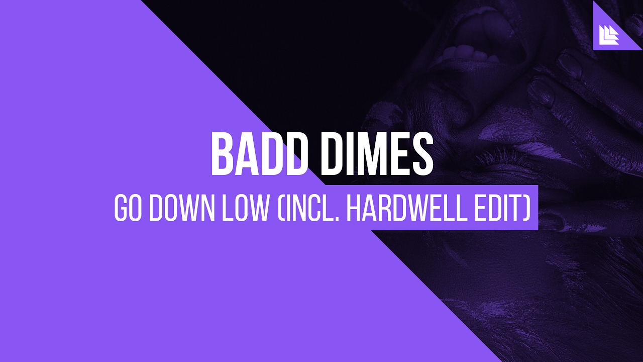 Текст песни going down. Badd Dimes go down Low Hardwell Edit. Музыка down Low.